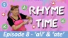 Rhyme Time Ep.8 - 'all' & 'ate'